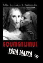 Ecumenismul fara masca, de arhim. Haralambie Vasilopoulos – fondatorul Orthodoxos Typos din Grecia